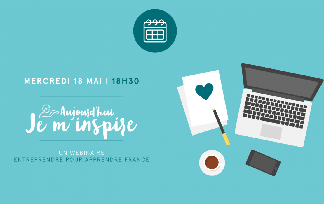  Aujourd'hui je m'inspire - Webinaire du 18 mai 2022